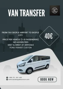 This image is a promotional advertisement for a van transfer service.
At the top, large bold text reads “VAN TRANSFER.” The background features a dark teal city skyline silhouette, giving a modern and professional look. In the top right corner, there is a circular black logo with the letters BC in white.
The main offer states:
From TAV Skopje Airport to Skopje City
Price per vehicle (1–8 passengers)
No hidden fees
Meet & greet at arrivals
Ford Transit Custom
On the right side, a highlighted price tag shows 40€ inside a geometric diamond shape.
At the bottom, there is a high-quality image of a white Ford Transit Custom van positioned on a light background. Beneath it, contact details are displayed:
Phone number: +389 70 297 486
Website: www.taxiskopjeblackcar.com
A prominent “BOOK NOW” button appears in the lower right corner, encouraging immediate reservations.
Overall, the design looks clean, professional, and focused on airport transfer services for groups up to 8 passengers.