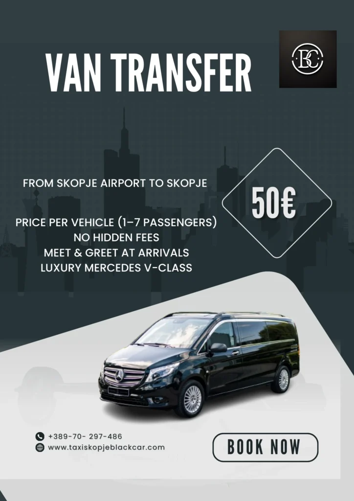 www.taxiskopjeblackcar.com Premium Van The image is a professional promotional graphic advertising a van transfer service. At the top, in large bold white letters, it says “VAN TRANSFER.” The background features a dark, modern city skyline silhouette, giving a premium and urban feel. The service is offered from Skopje Airport to Skopje. On the right side, inside a diamond-shaped frame, the price is clearly displayed: 50€. The text highlights key service details: Price per vehicle (1–7 passengers) No hidden fees Meet & greet at arrivals Luxury Mercedes V-Class At the bottom, there is a high-quality image of a black Mercedes-Benz V-Class van positioned on a light, curved background shape, reinforcing the luxury and executive style of the service. Contact details are shown in the lower-left corner: Phone number: +389 70 297 486 Website: www.taxiskopjeblackcar.com On the bottom right, there is a rounded “BOOK NOW” button, encouraging immediate booking. The overall design communicates professionalism, luxury, fixed pricing, and airport transfer convenience.