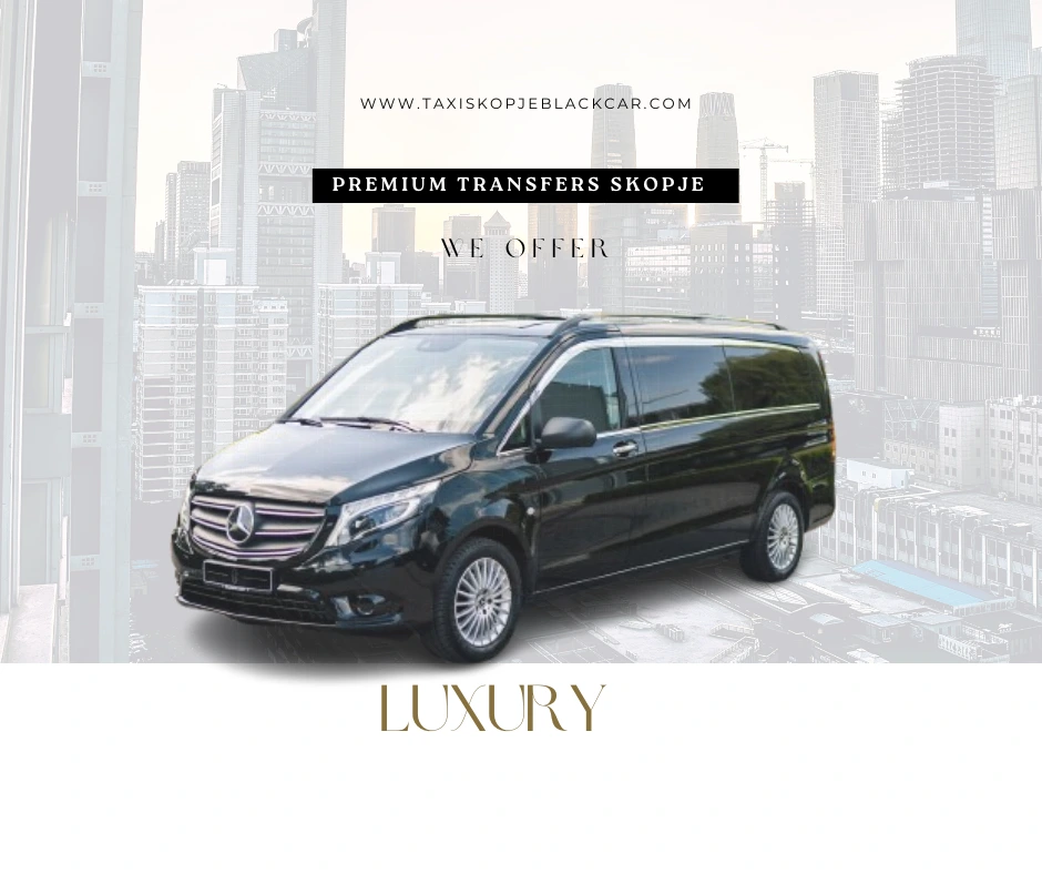 Premium Transfers Skopje – Mercedes V-Class "Luxury van by Taxi Skopje Black Car"